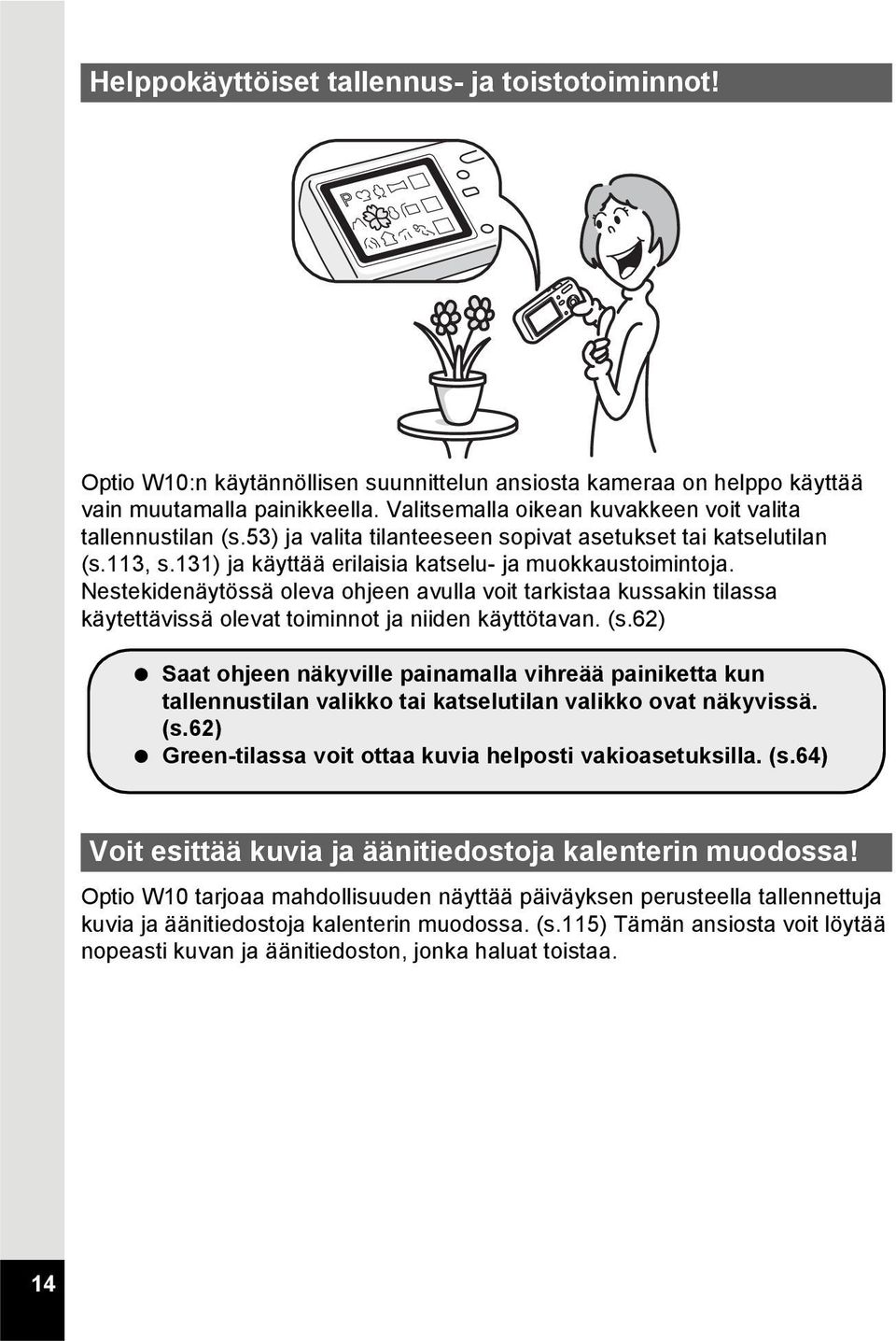 Nestekidenäytössä oleva ohjeen avulla voit tarkistaa kussakin tilassa käytettävissä olevat toiminnot ja niiden käyttötavan. (s.