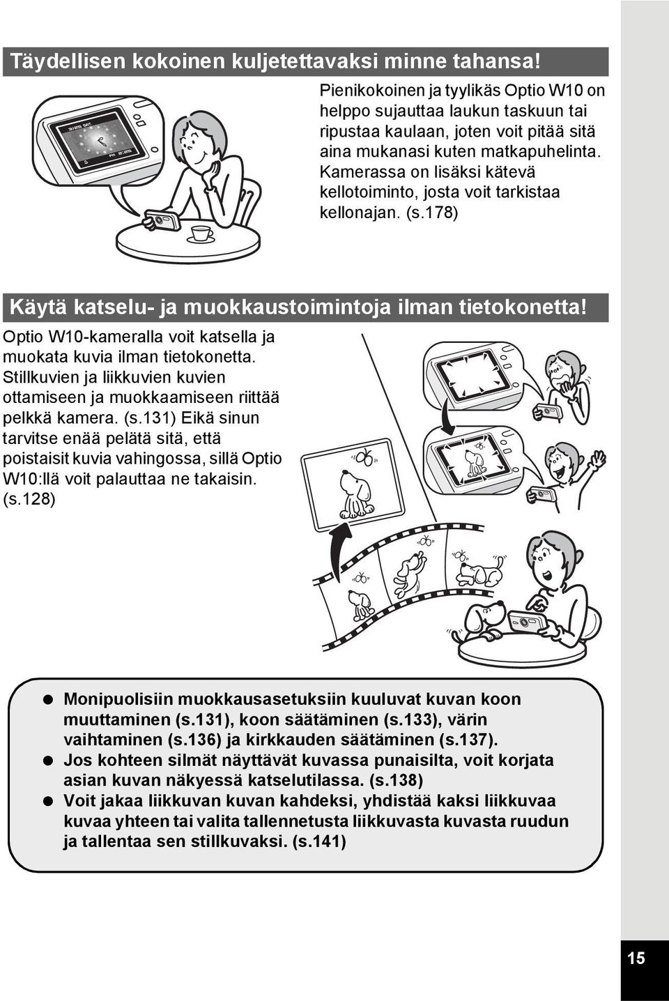Kamerassa on lisäksi kätevä kellotoiminto, josta voit tarkistaa kellonajan. (s.178) Käytä katselu- ja muokkaustoimintoja ilman tietokonetta!