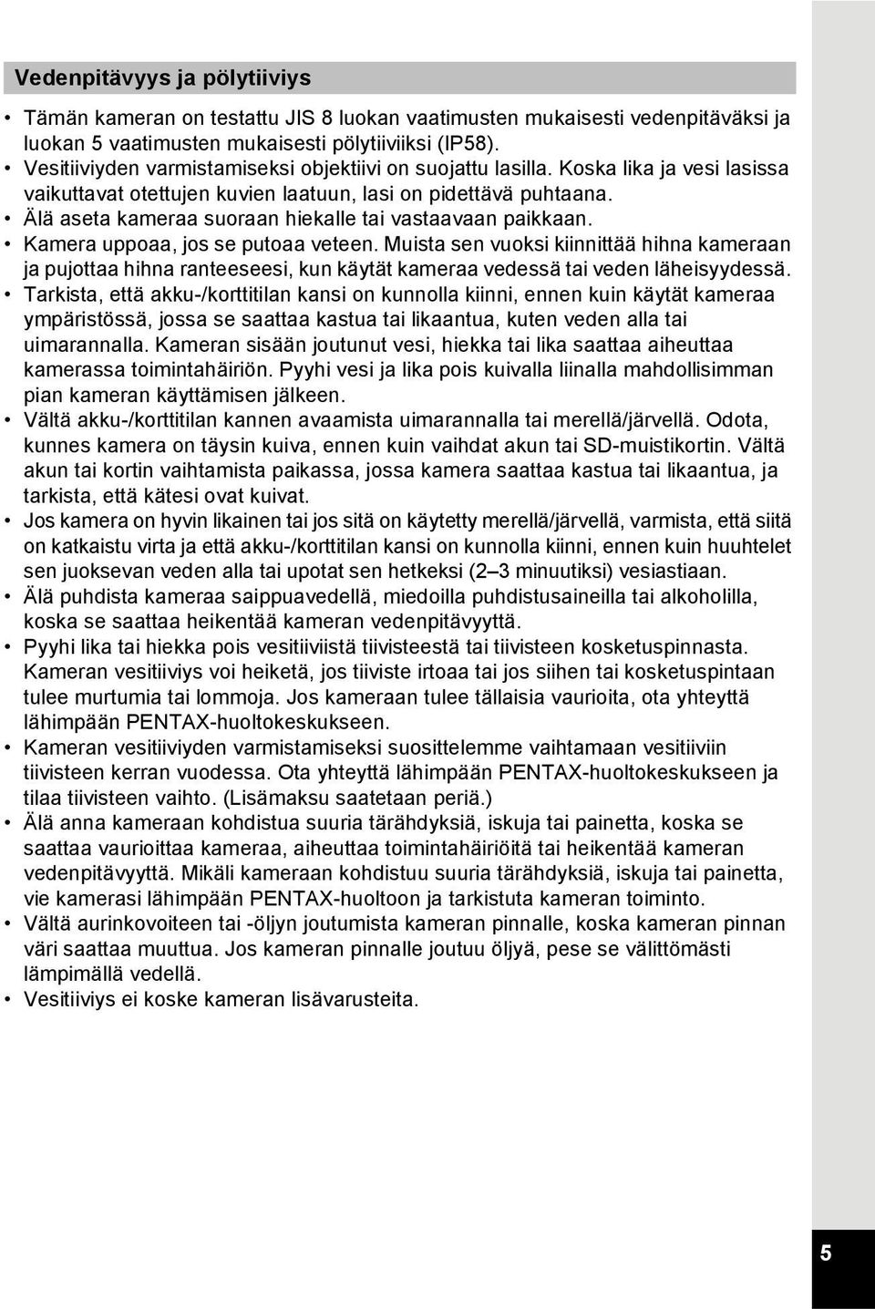 Älä aseta kameraa suoraan hiekalle tai vastaavaan paikkaan. Kamera uppoaa, jos se putoaa veteen.