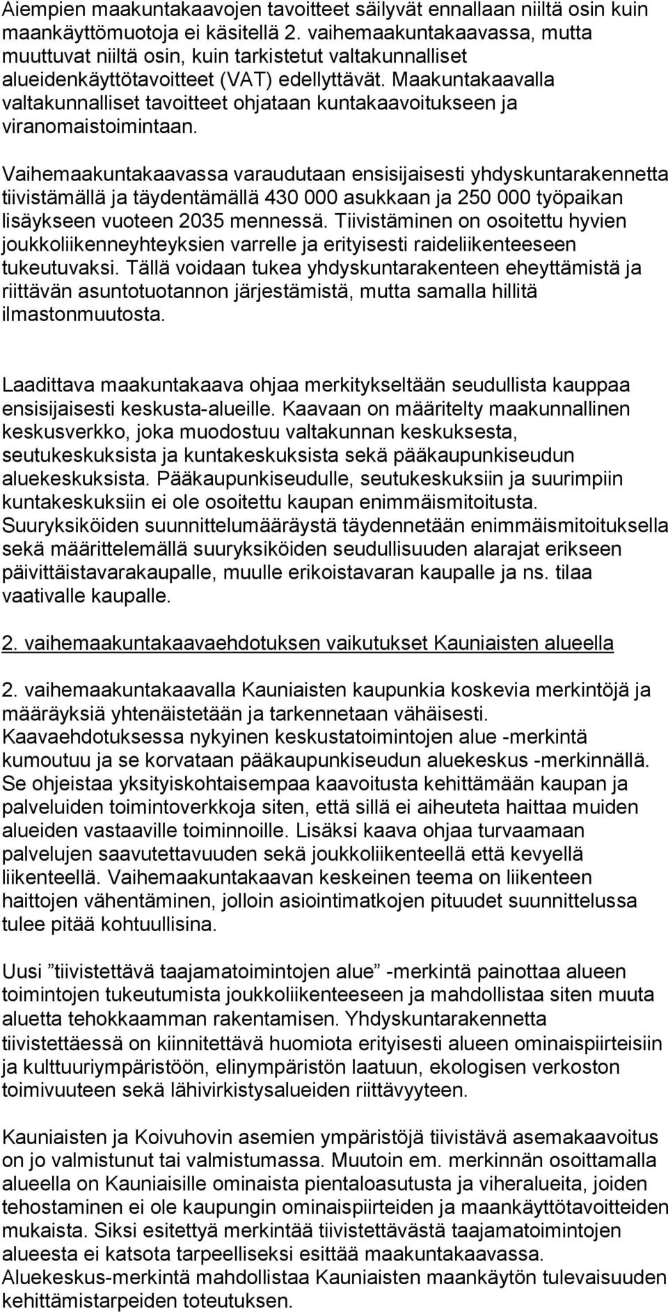 Maakuntakaavalla valtakunnalliset tavoitteet ohjataan kuntakaavoitukseen ja viranomaistoimintaan.