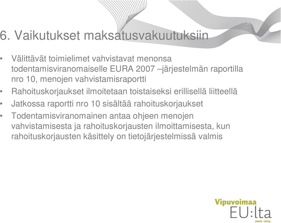 erillisellä liitteellä Jatkossa raportti nro 10 sisältää rahoituskorjaukset Todentamisviranomainen antaa ohjeen