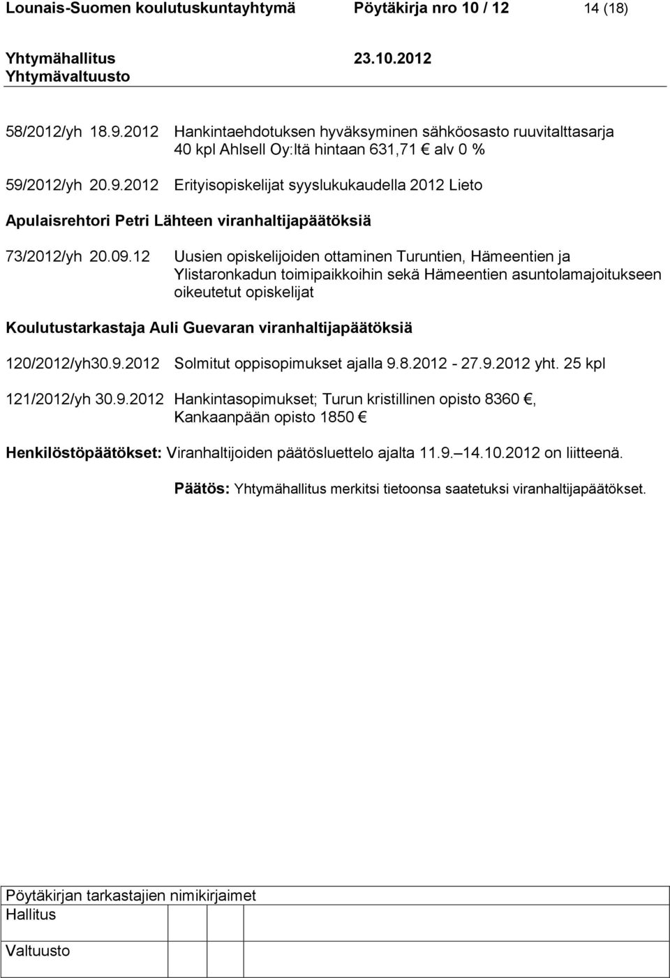 2012/yh 20.9.2012 Erityisopiskelijat syyslukukaudella 2012 Lieto Apulaisrehtori Petri Lähteen viranhaltijapäätöksiä 73/2012/yh 20.09.