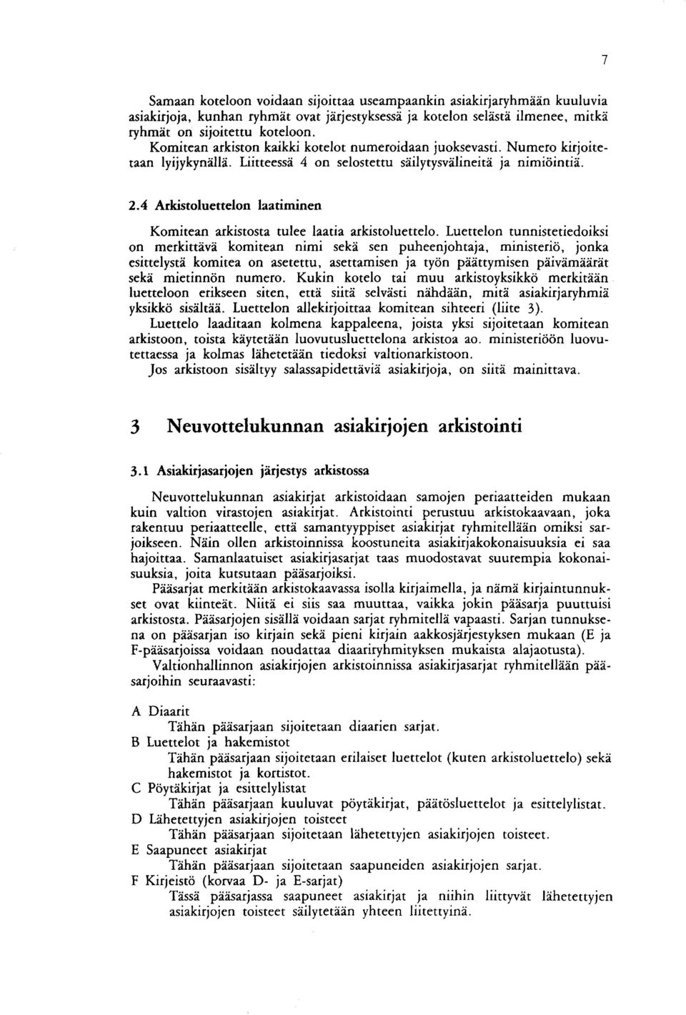 4 Arkistoluettelon laatiminen Komitean arkistosta tulee laatia arkistoluettelo.