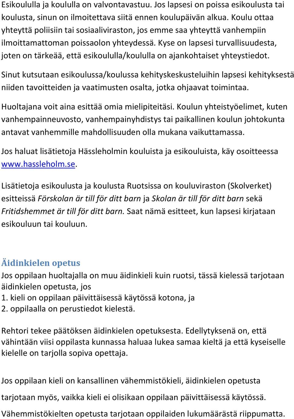 Kyse on lapsesi turvallisuudesta, joten on tärkeää, että esikoululla/koululla on ajankohtaiset yhteystiedot.