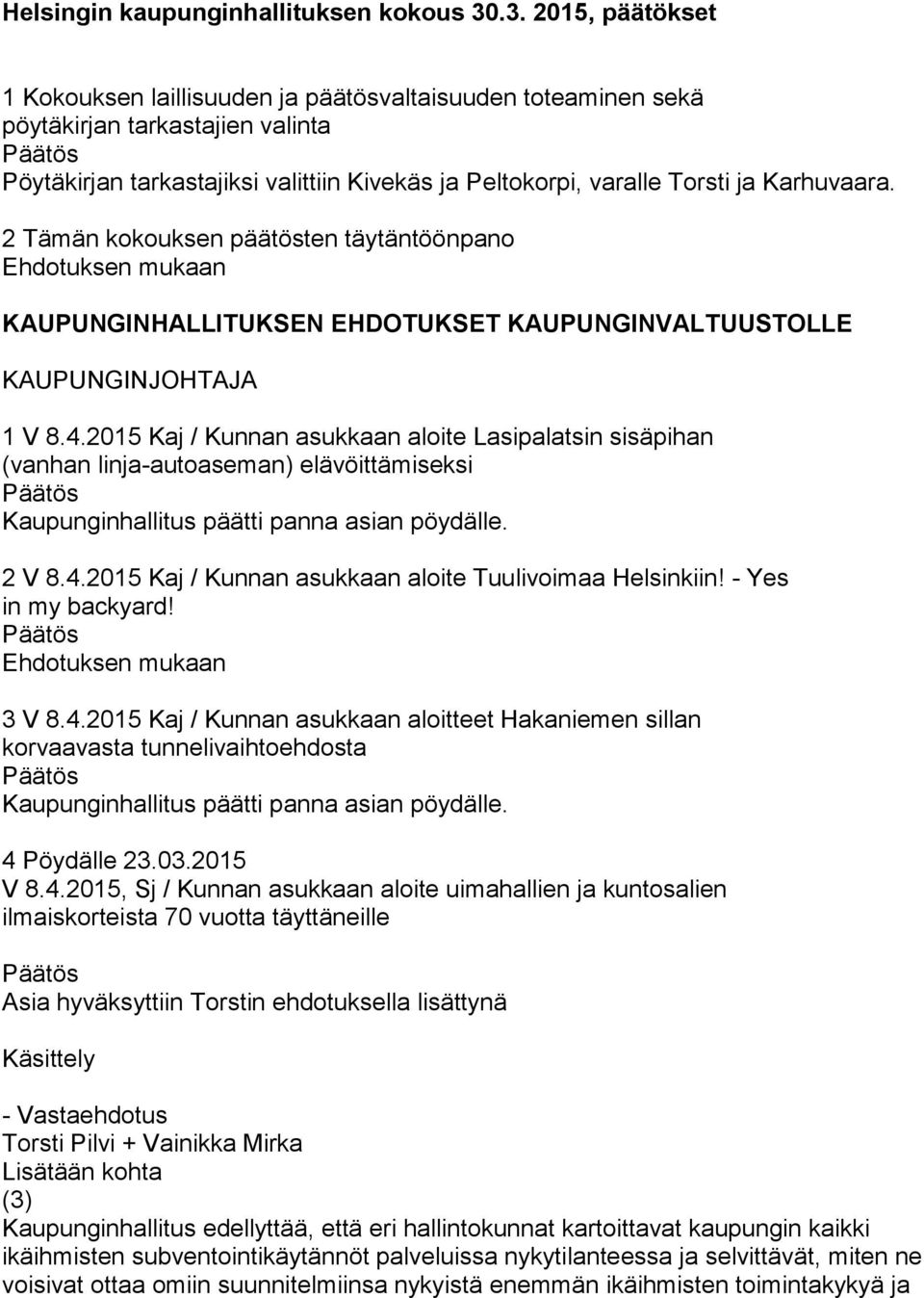 Karhuvaara. 2 Tämän kokouksen päätösten täytäntöönpano KAUPUNGINHALLITUKSEN EHDOTUKSET KAUPUNGINVALTUUSTOLLE KAUPUNGINJOHTAJA 1 V 8.4.