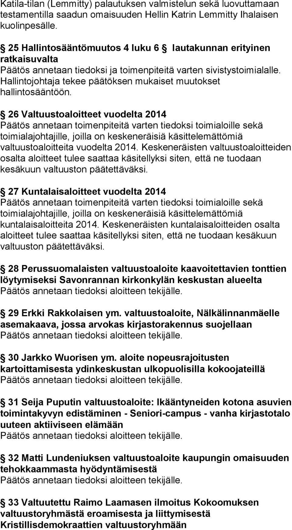 Hallintojohtaja tekee päätöksen mukaiset muutokset hallintosääntöön.