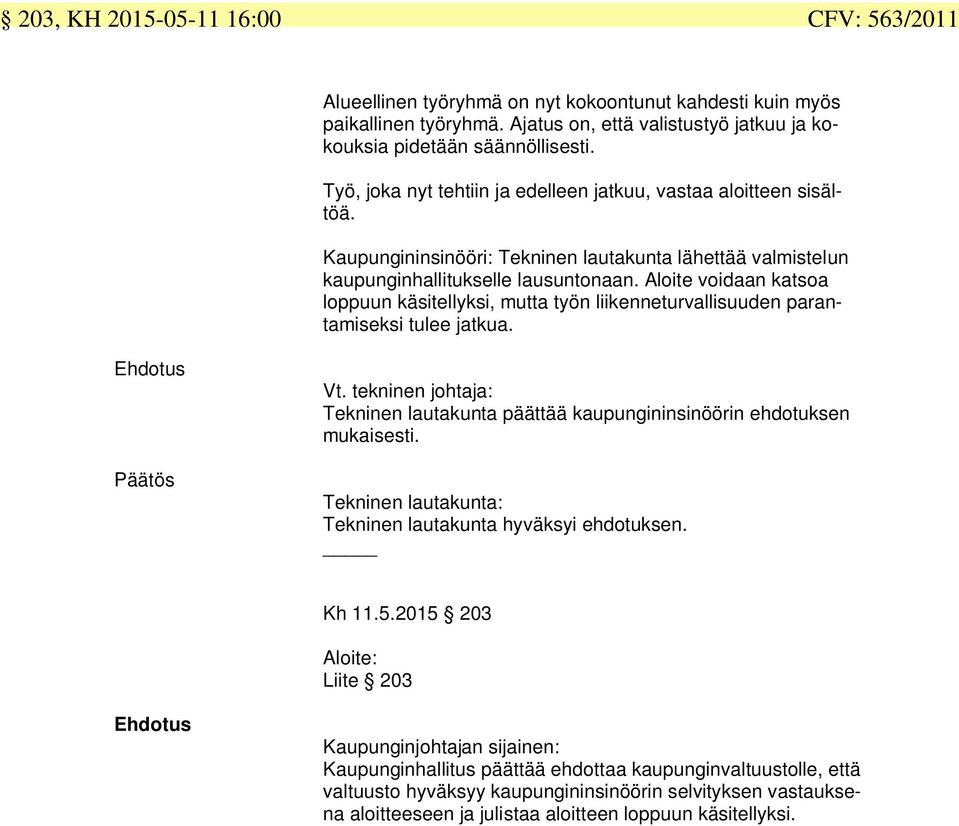 Aloite voidaan katsoa loppuun käsitellyksi, mutta työn liikenneturvallisuuden parantamiseksi tulee jatkua. Päätös Vt.