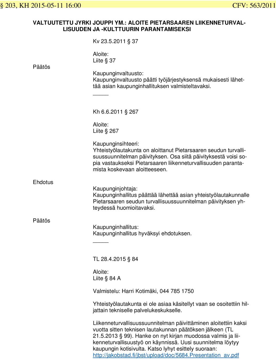 Osa siitä päivityksestä voisi sopia vastaukseksi Pietarsaaren liikenneturvallisuuden parantamista koskevaan aloitteeseen.