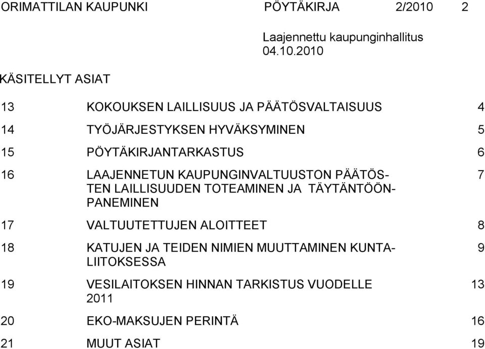 2010 13 KOKOUKSEN LAILLISUUS JA PÄÄTÖSVALTAISUUS 4 14 TYÖJÄRJESTYKSEN HYVÄKSYMINEN 5 15 PÖYTÄKIRJANTARKASTUS 6 16