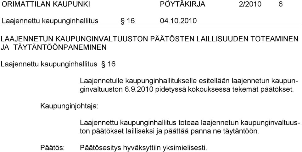 2010 LAAJENNETUN KAUPUNGINVALTUUSTON PÄÄTÖSTEN LAILLISUUDEN TOTEAMINEN JA TÄYTÄNTÖÖNPANEMINEN Laajennettu kaupunginhallitus 16