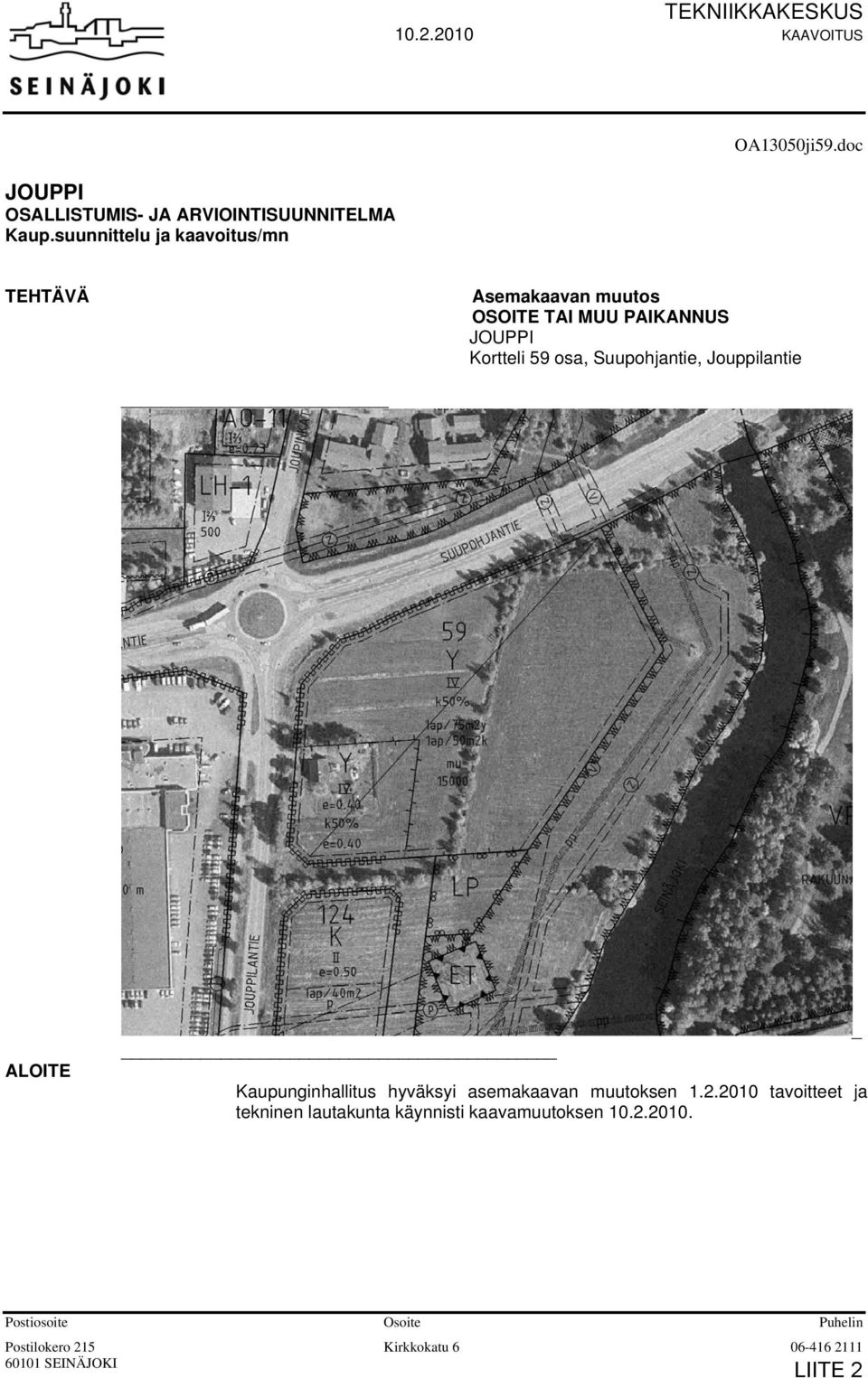 doc TEHTÄVÄ Asemakaavan muutos OSOITE TAI MUU PAIKANNUS JOUPPI Kortteli 59 osa, Suupohjantie, Jouppilantie ALOITE