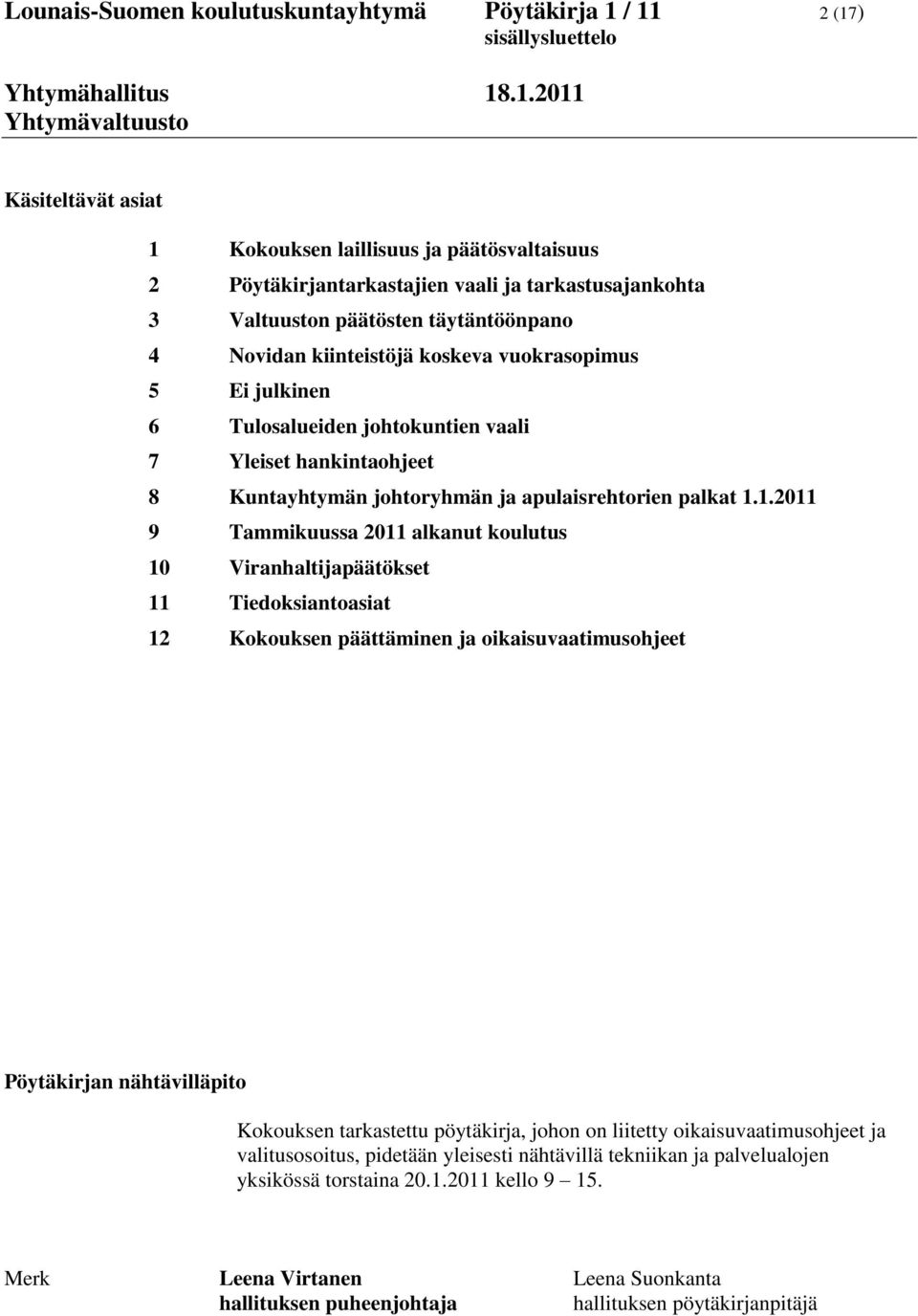 1.2011 9 Tammikuussa 2011 alkanut koulutus 10 Viranhaltijapäätökset 11 Tiedoksiantoasiat 12 Kokouksen päättäminen ja oikaisuvaatimusohjeet Pöytäkirjan nähtävilläpito Kokouksen tarkastettu pöytäkirja,