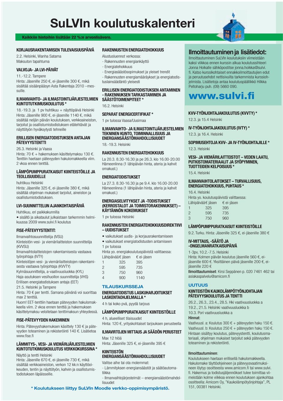 ja 1 pv huhtikuu + äyttöpäivä Hlsiki Hi: Jäsill 900, i-jäsill 1140, mikä sisältää ljä päivä koulutuks, vrkkoaiisto, rjoilut ja osallistumistodistuks täthtävät ja äyttötyö hyväksytysti thill ERILLISEN