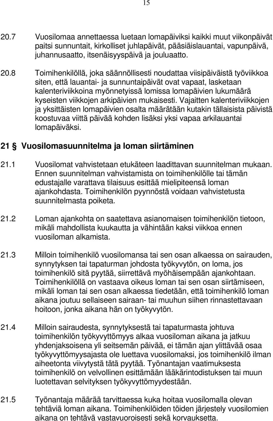 lukumäärä kyseisten viikkojen arkipäivien mukaisesti.