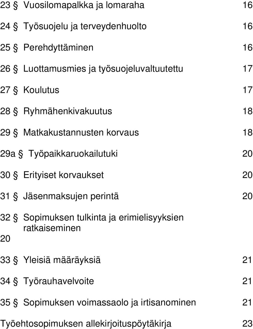 20 30 Erityiset korvaukset 20 31 Jäsenmaksujen perintä 20 32 Sopimuksen tulkinta ja erimielisyyksien ratkaiseminen 20 33