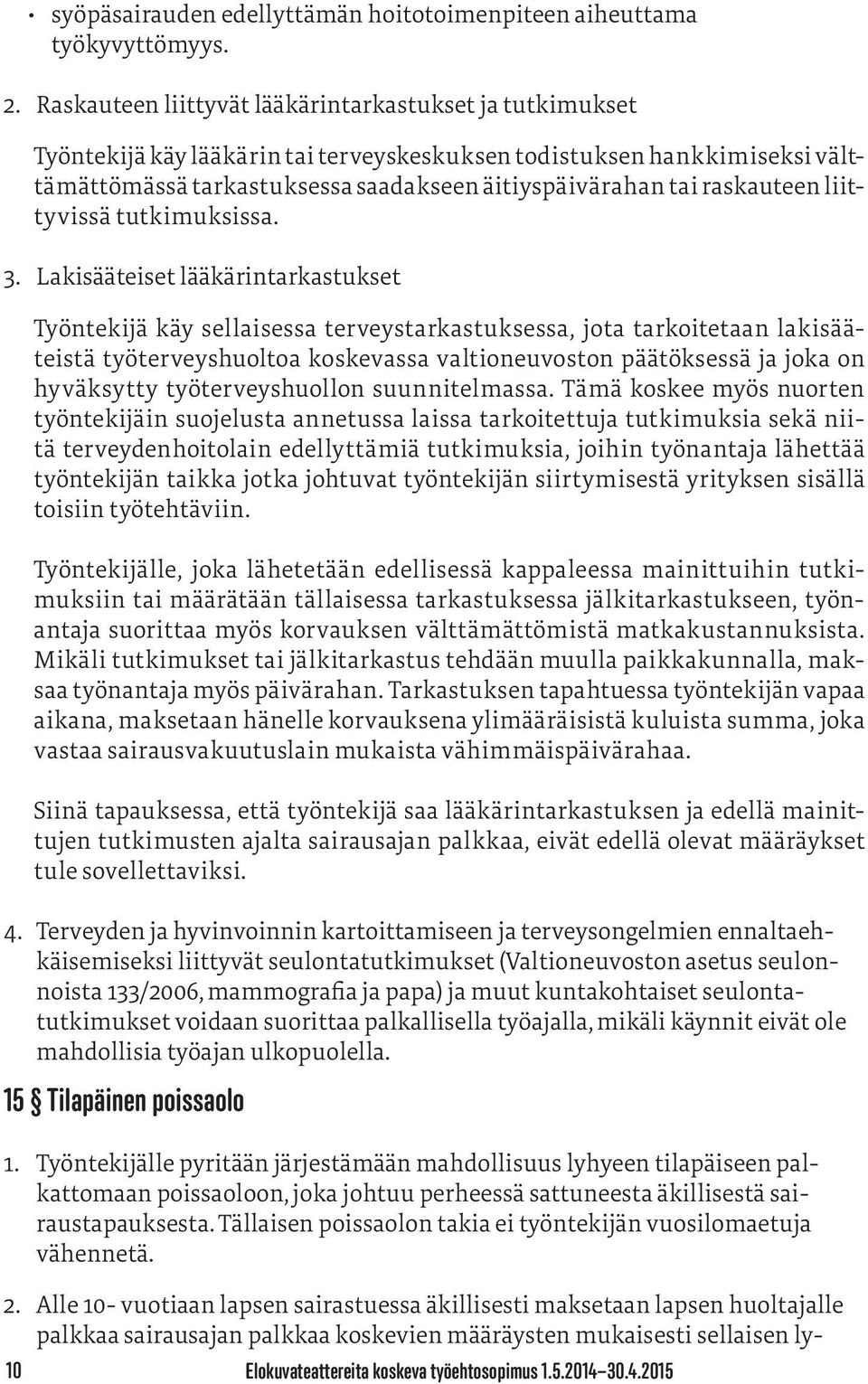 raskauteen liittyvissä tutkimuksissa. 3.