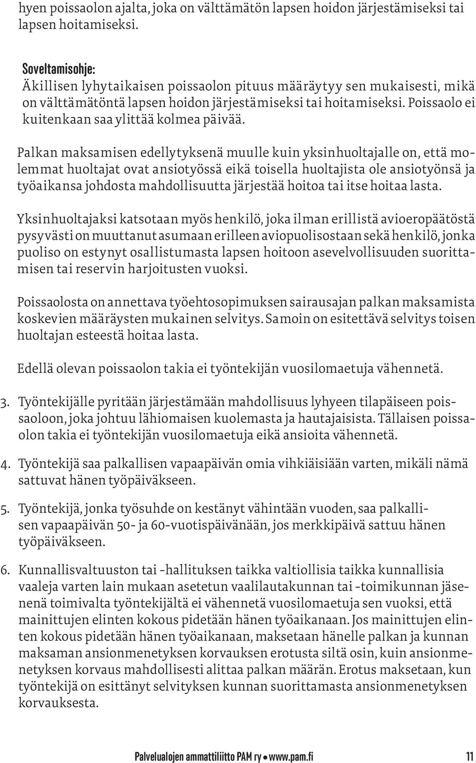 Poissaolo ei kuitenkaan saa ylittää kolmea päivää.