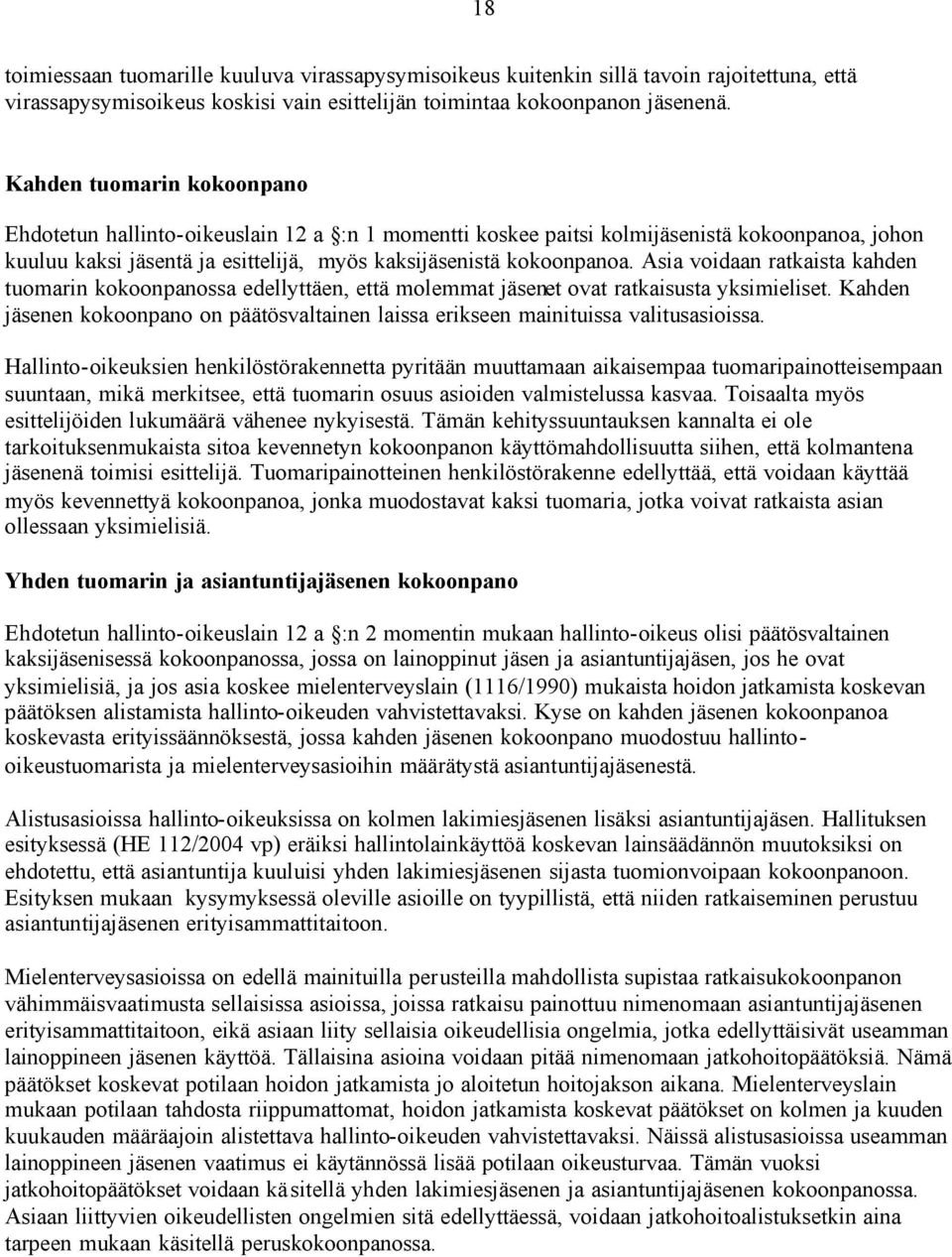 Asia voidaan ratkaista kahden tuomarin kokoonpanossa edellyttäen, että molemmat jäsenet ovat ratkaisusta yksimieliset.