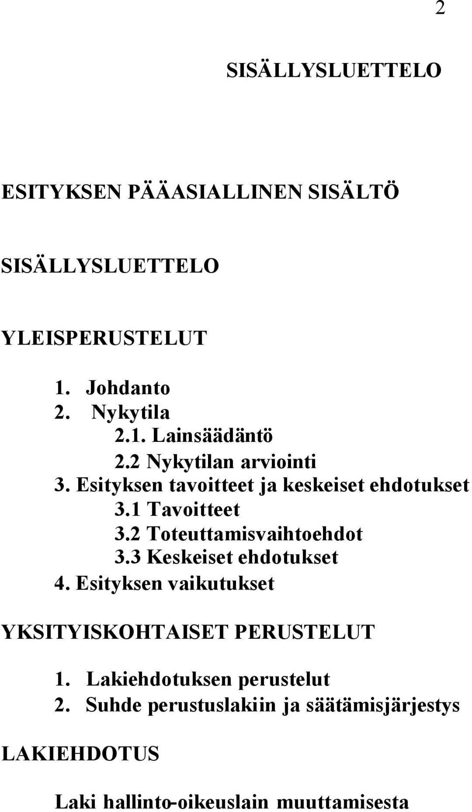 2 Toteuttamisvaihtoehdot 3.3 Keskeiset ehdotukset 4. Esityksen vaikutukset YKSITYISKOHTAISET PERUSTELUT 1.