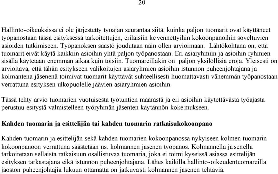 Eri asiaryhmiin ja asioihin ryhmien sisällä käytetään enemmän aikaa kuin toisiin. Tuomareillakin on paljon yksilöllisiä eroja.