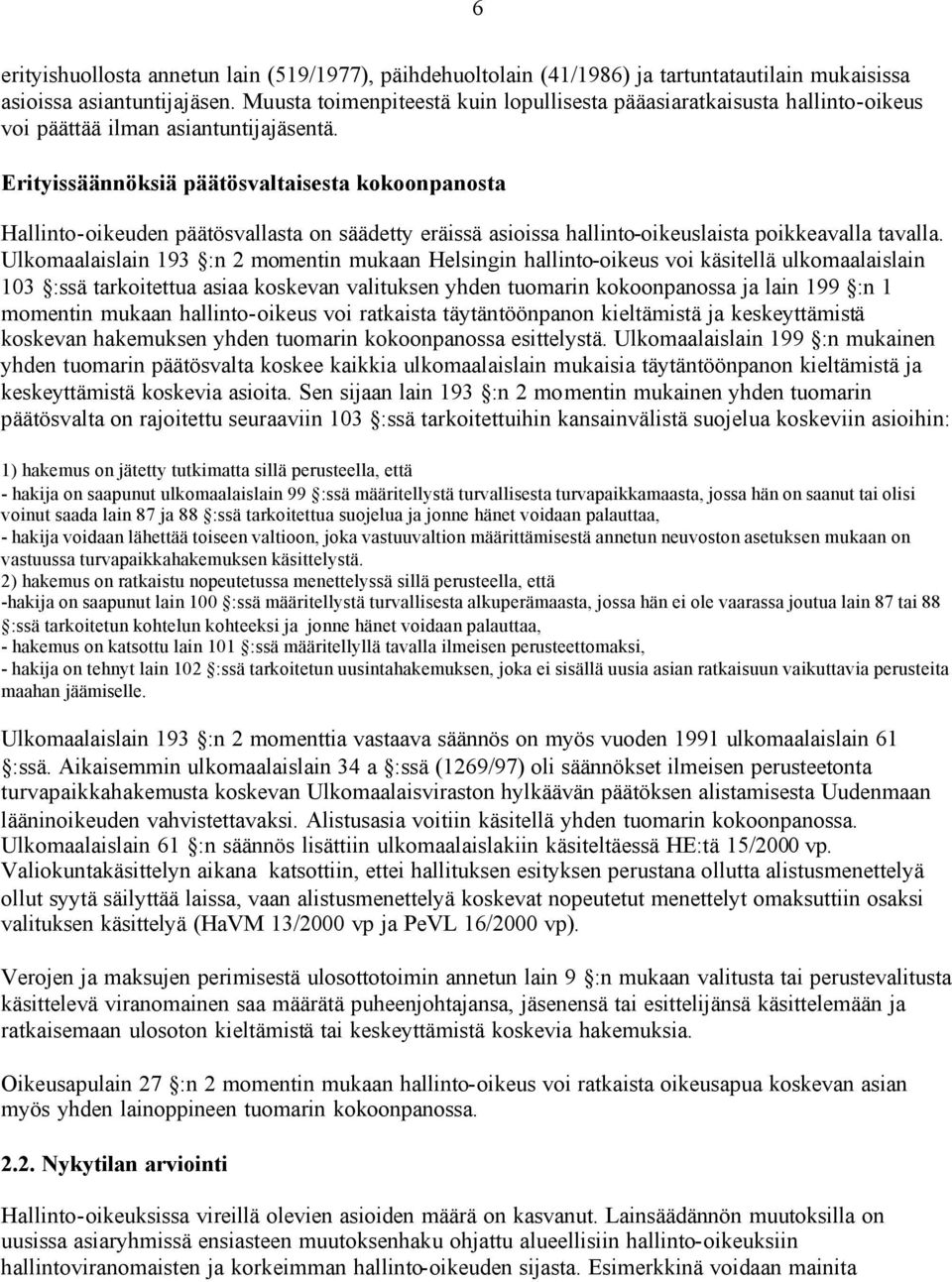 Erityissäännöksiä päätösvaltaisesta kokoonpanosta Hallinto-oikeuden päätösvallasta on säädetty eräissä asioissa hallinto-oikeuslaista poikkeavalla tavalla.