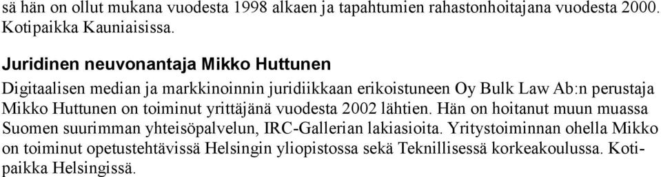 Mikko Huttunen on toiminut yrittäjänä vuodesta 2002 lähtien.