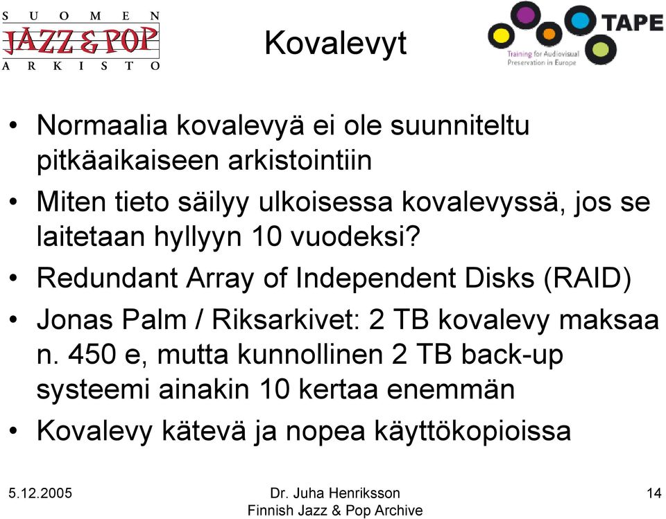 Redundant Array of Independent Disks (RAID) Jonas Palm / Riksarkivet: 2 TB kovalevy maksaa n.