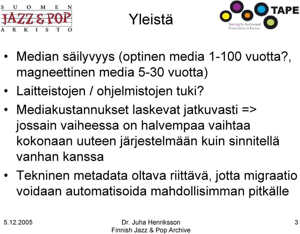 Mediakustannukset laskevat jatkuvasti => jossain vaiheessa on halvempaa vaihtaa kokonaan