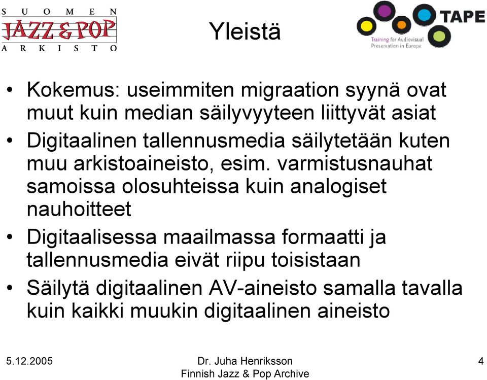 varmistusnauhat samoissa olosuhteissa kuin analogiset nauhoitteet Digitaalisessa maailmassa