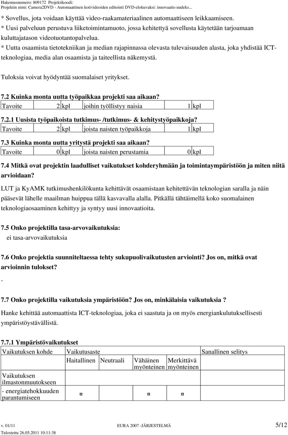 * Uutta osaamista tietotekniikan ja median rajapinnassa olevasta tulevaisuuden alasta, joka yhdistää ICTteknologiaa, media alan osaamista ja taiteellista näkemystä.