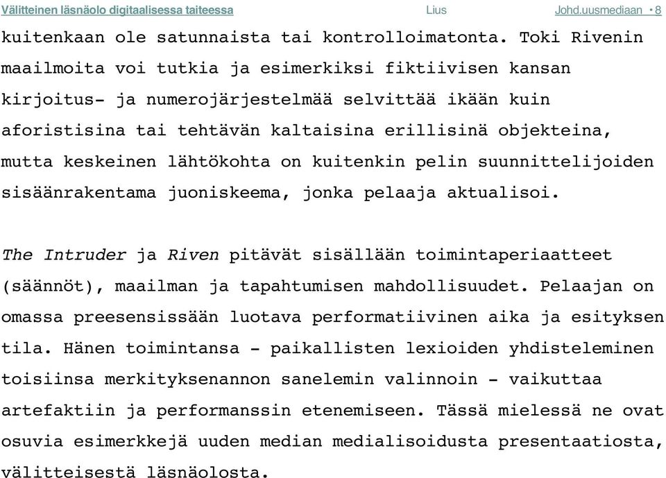 lähtökohta on kuitenkin pelin suunnittelijoiden sisäänrakentama juoniskeema, jonka pelaaja aktualisoi.