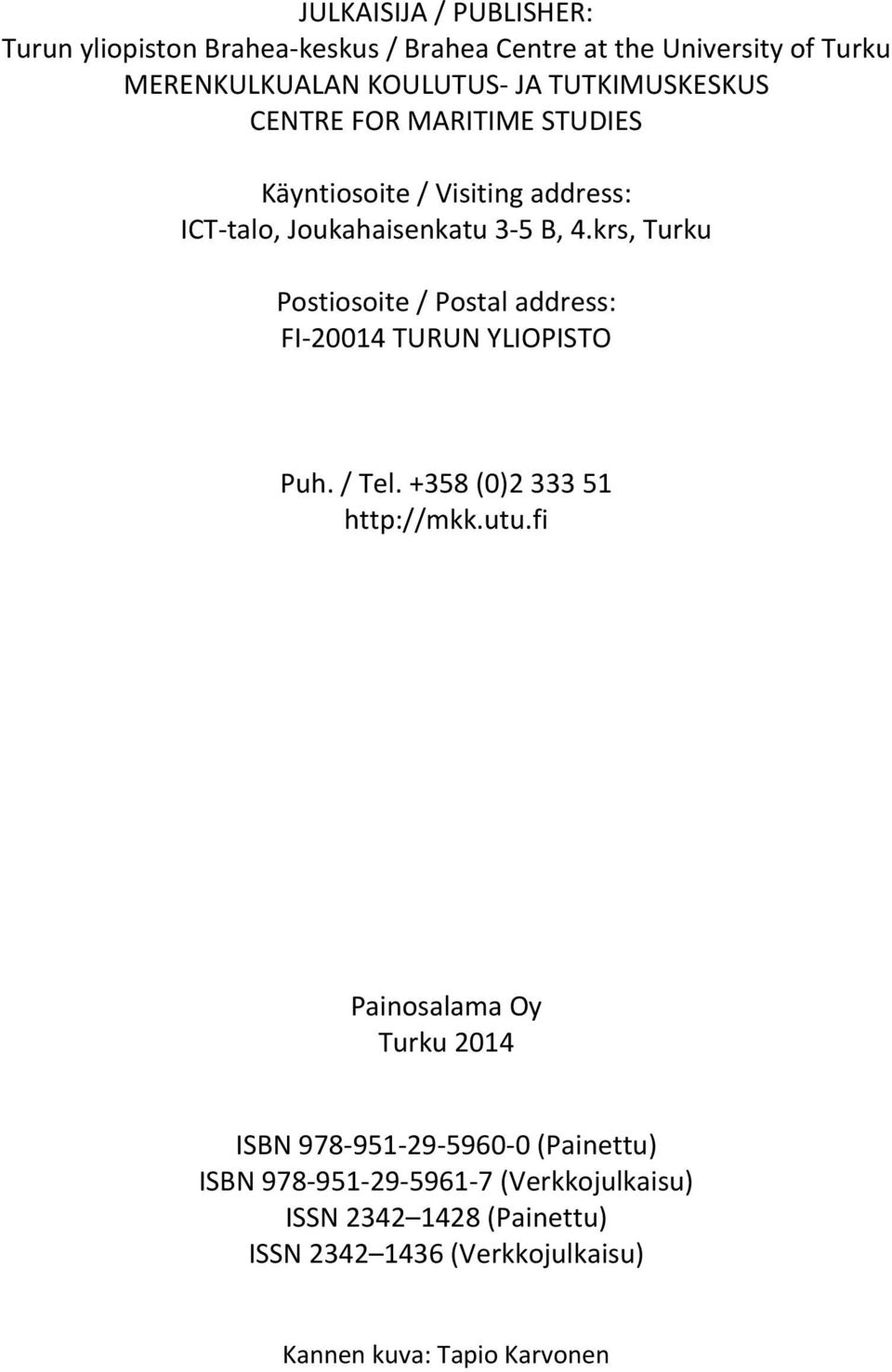 krs, Turku Postiosoite / Postal address: FI 20014 TURUN YLIOPISTO Puh. / Tel. +358 (0)2 333 51 http://mkk.utu.