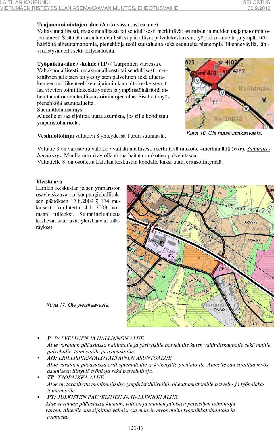 lähivirkistysalueita sekä erityisalueita. Työpaikka-alue / -kohde (TP) ( Garpintien varressa).