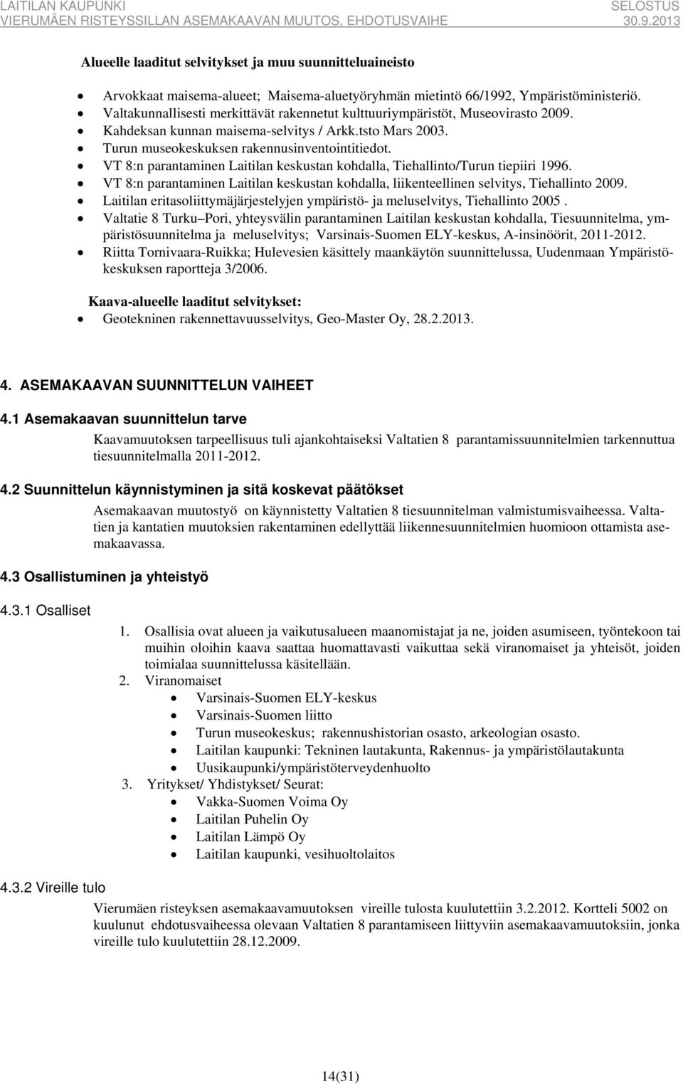 VT 8:n parantaminen Laitilan keskustan kohdalla, Tiehallinto/Turun tiepiiri 1996. VT 8:n parantaminen Laitilan keskustan kohdalla, liikenteellinen selvitys, Tiehallinto 2009.