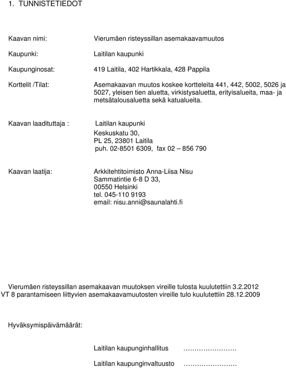 Kaavan laadituttaja : Laitilan kaupunki Keskuskatu 30, PL 25, 23801 Laitila puh.