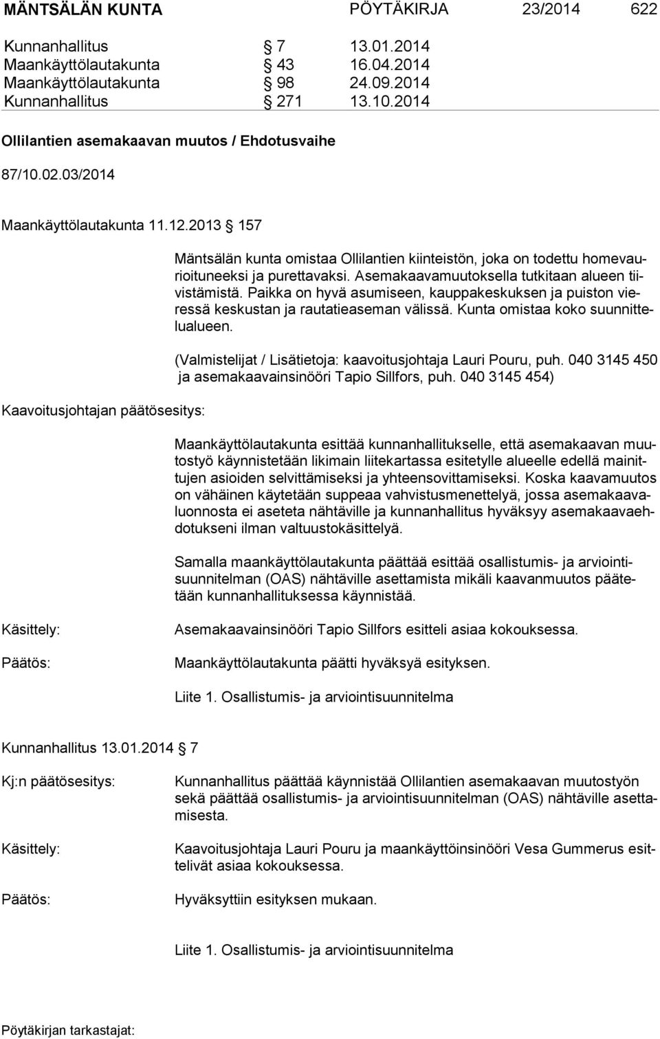 2013 157 Kaavoitusjohtajan päätösesitys: Mäntsälän kunta omistaa Ollilantien kiinteistön, joka on todettu ho me vaurioi tu neek si ja purettavaksi.