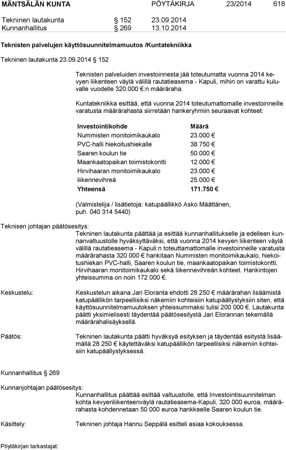 2014 152 Teknisten palveluiden investoinnesta jää toteutumatta vuonna 2014 kevyen liikenteen väylä välillä rautatieasema - Kapuli, mihin on varattu ku luval le vuodelle 320.000 :n määräraha.