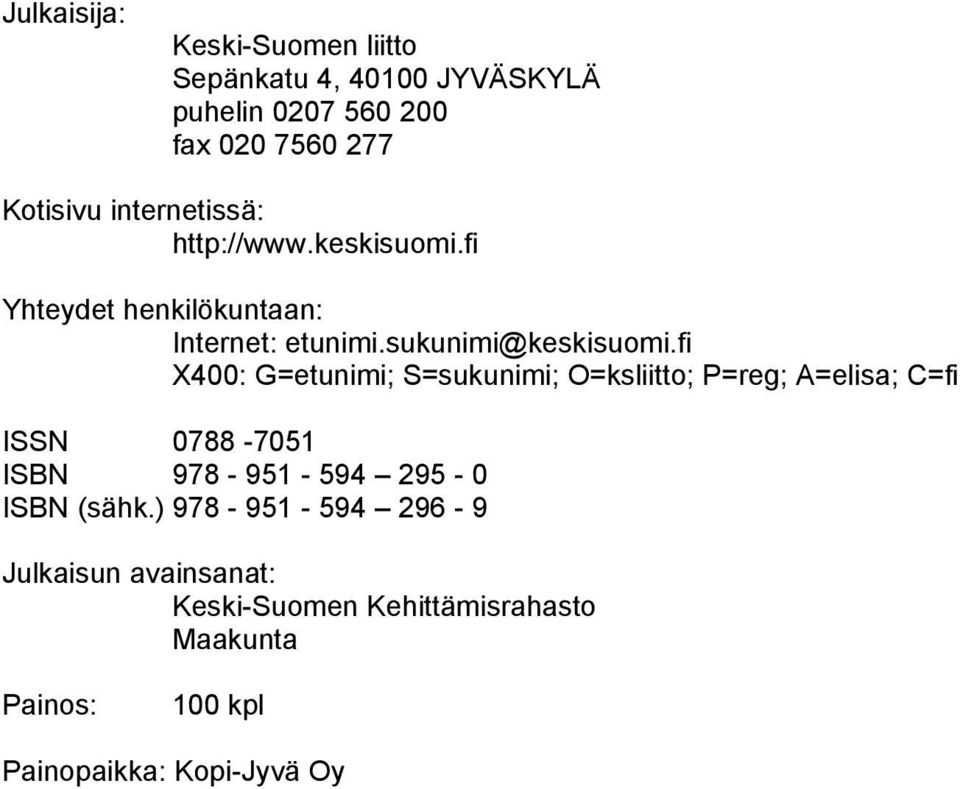 fi X400: G=etunimi; S=sukunimi; O=ksliitto; P=reg; A=elisa; C=fi ISSN 0788-7051 ISBN 978-951 - 594 295-0 ISBN