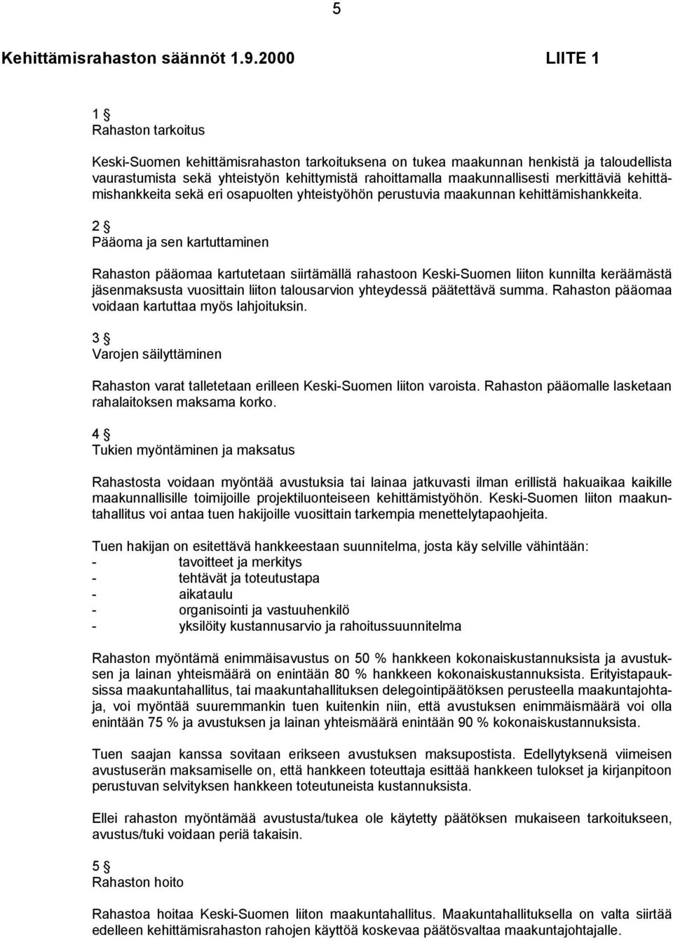 merkittäviä kehittämishankkeita sekä eri osapuolten yhteistyöhön perustuvia maakunnan kehittämishankkeita.