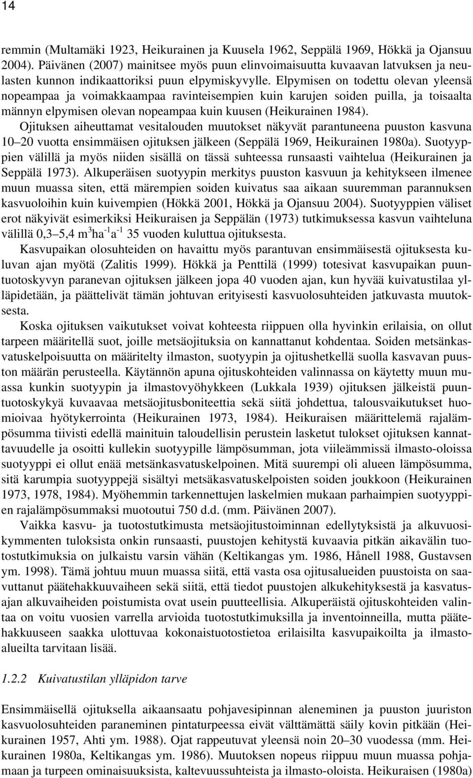 Elpymisen on todettu olevan yleensä nopeampaa ja voimakkaampaa ravinteisempien kuin karujen soiden puilla, ja toisaalta männyn elpymisen olevan nopeampaa kuin kuusen (Heikurainen 1984).