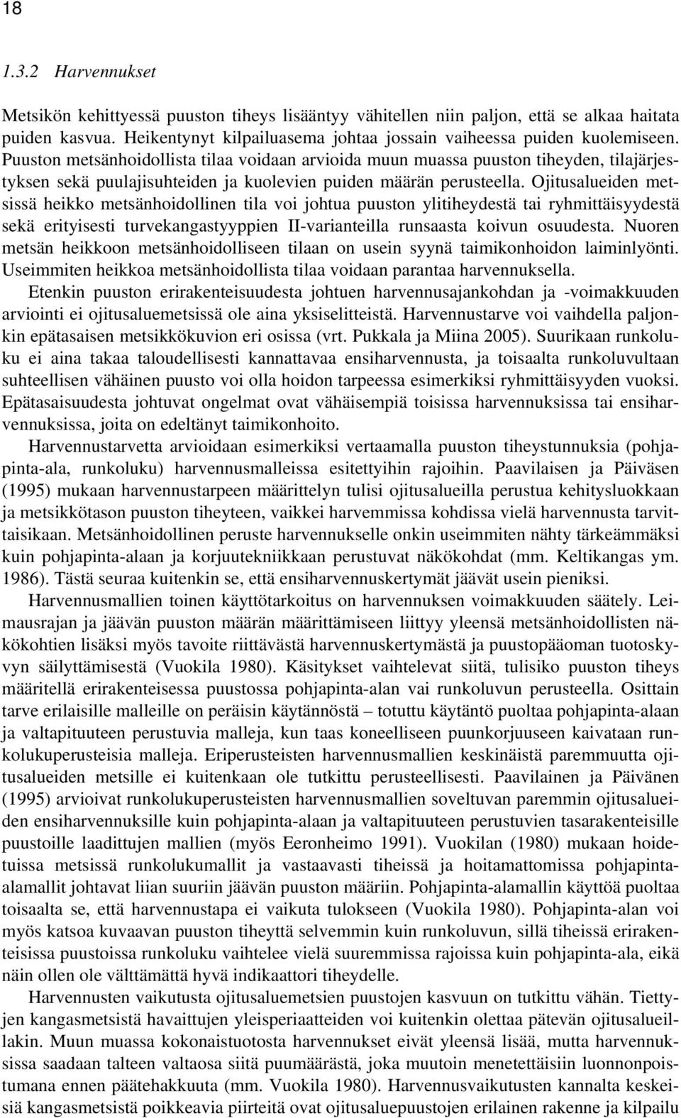 Ojitusalueiden metsissä heikko metsänhoidollinen tila voi johtua puuston ylitiheydestä tai ryhmittäisyydestä sekä erityisesti turvekangastyyppien II-varianteilla runsaasta koivun osuudesta.