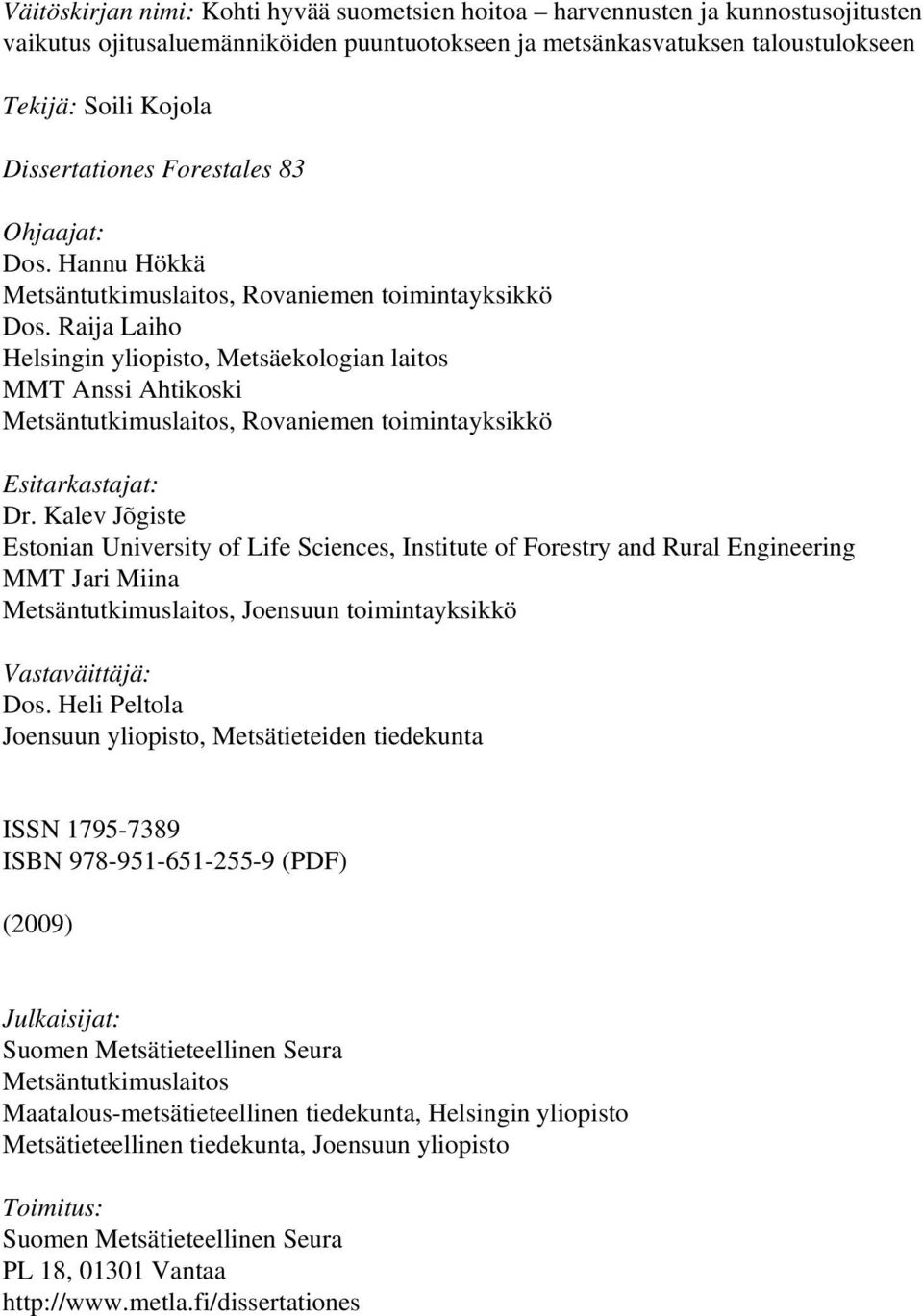 Raija Laiho Helsingin yliopisto, Metsäekologian laitos MMT Anssi Ahtikoski Metsäntutkimuslaitos, Rovaniemen toimintayksikkö Esitarkastajat: Dr.