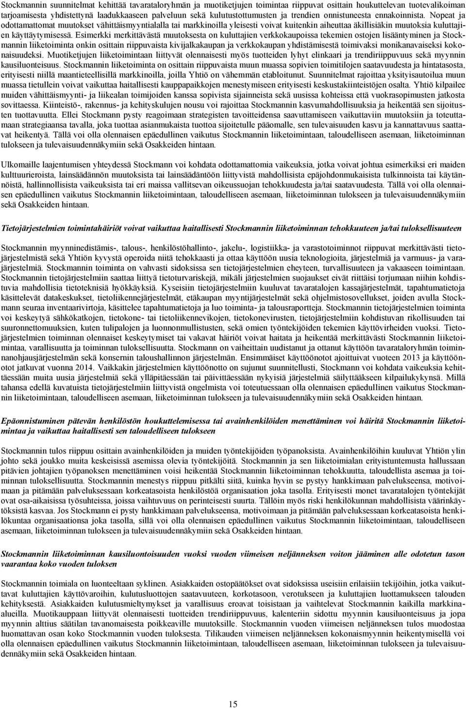 Nopeat ja odottamattomat muutokset vähittäismyyntialalla tai markkinoilla yleisesti voivat kuitenkin aiheuttaa äkillisiäkin muutoksia kuluttajien käyttäytymisessä.