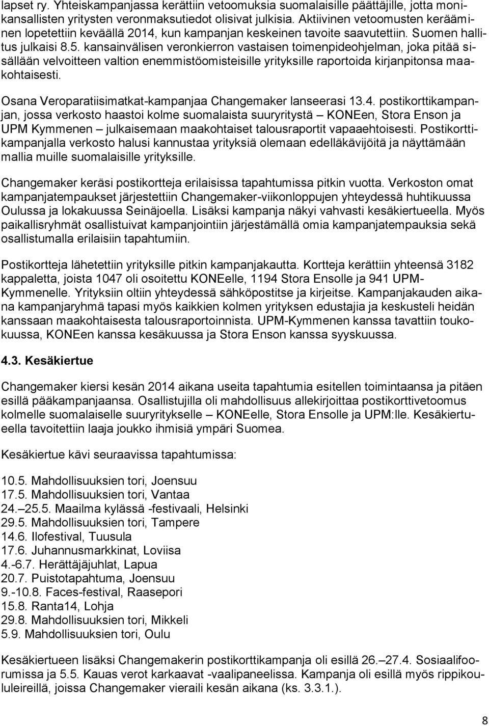 kansainvälisen veronkierron vastaisen toimenpideohjelman, joka pitää sisällään velvoitteen valtion enemmistöomisteisille yrityksille raportoida kirjanpitonsa maakohtaisesti.