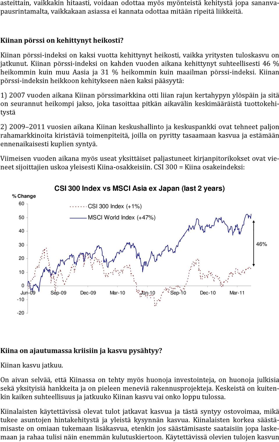 Kiinan pörssi-indeksi on kahden vuoden aikana kehittynyt suhteellisesti 46 % heikommin kuin muu Aasia ja 31 % heikommin kuin maailman pörssi-indeksi.