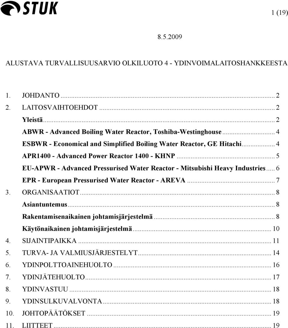 .. 5 EU-APWR - Advanced Pressurised Water Reactor - Mitsubishi Heavy Industries... 6 EPR - European Pressurised Water Reactor - AREVA... 7 3. ORGANISAATIOT... 8 Asiantuntemus.