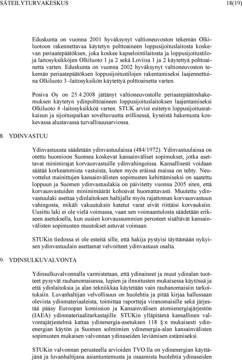 kapselointilaitosta ja loppusijoitustiloja laitosyksikköjen Olkiluoto 1 ja 2 sekä Loviisa 1 ja 2 käytettyä polttoainetta varten.