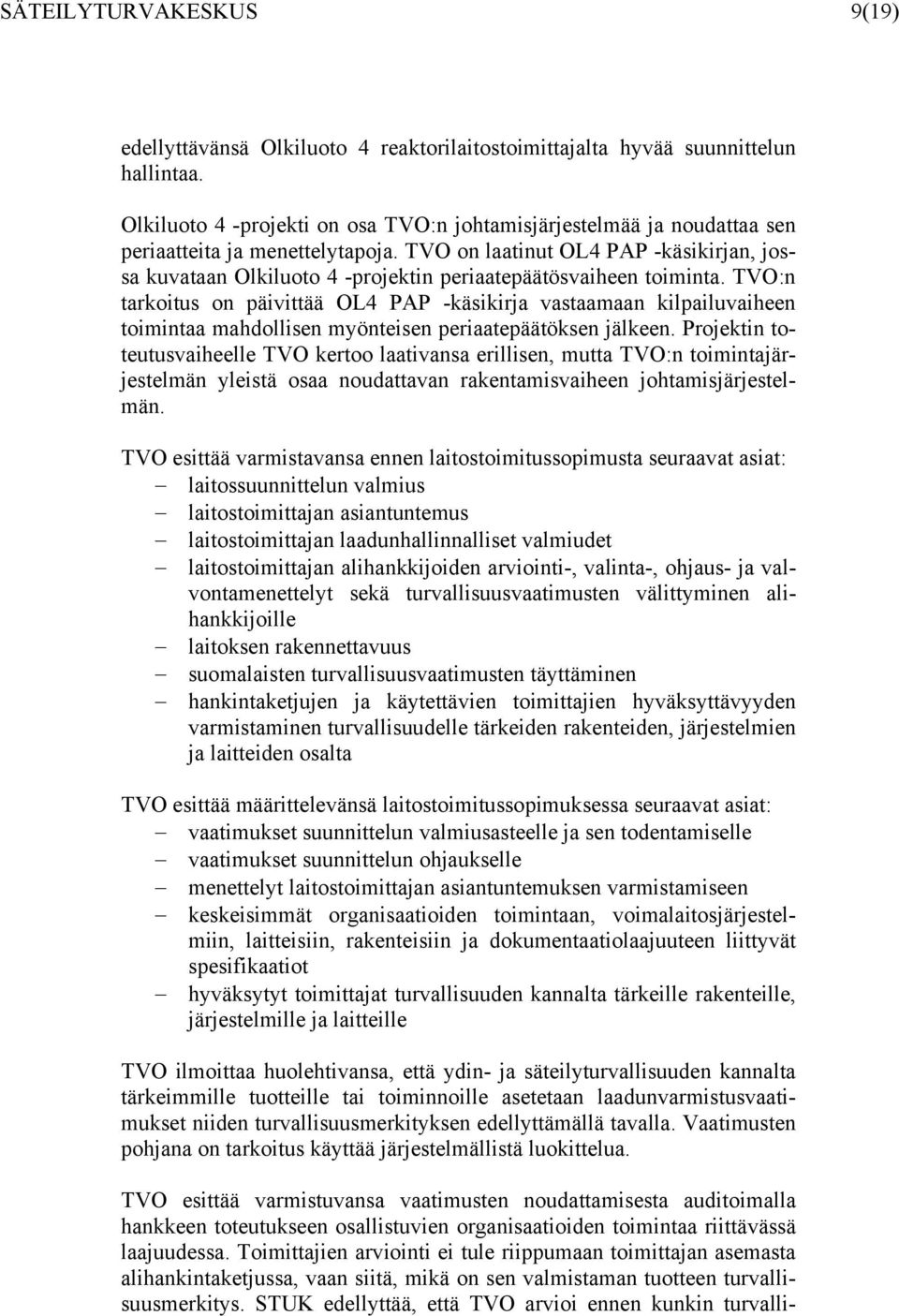 TVO on laatinut OL4 PAP -käsikirjan, jossa kuvataan Olkiluoto 4 -projektin periaatepäätösvaiheen toiminta.