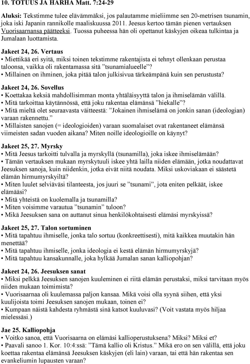 Vertaus Miettikää eri syitä, miksi toinen tekstimme rakentajista ei tehnyt ollenkaan perustaa taloonsa, vaikka oli rakentamassa sitä tsunamialueelle?