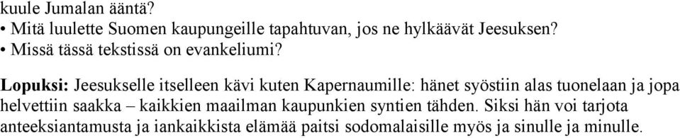 Lopuksi: Jeesukselle itselleen kävi kuten Kapernaumille: hänet syöstiin alas tuonelaan ja jopa